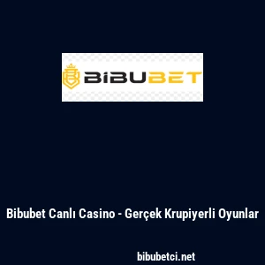 Bibubet Canlı Casino - Gerçek Krupiyerli Oyunlar