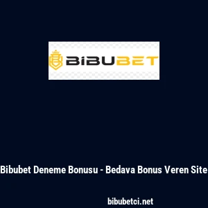 Bibubet Deneme Bonusu - Bedava Bonus Veren Site