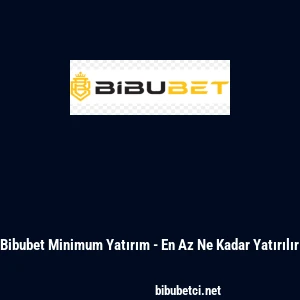 Bibubet Minimum Yatırım - En Az Ne Kadar Yatırılır