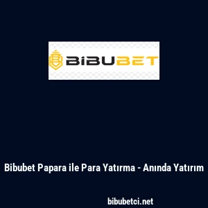 Bibubet Papara ile Para Yatırma - Anında Yatırım