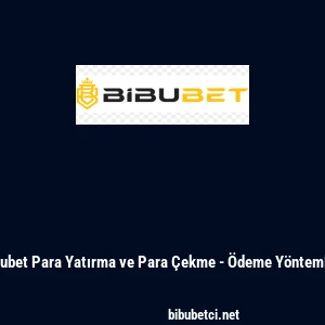 Bibubet Para Yatırma ve Para &Ccedil;ekme - &Ouml;deme Y&ouml;ntemleri